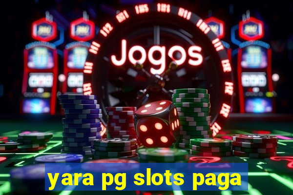 yara pg slots paga